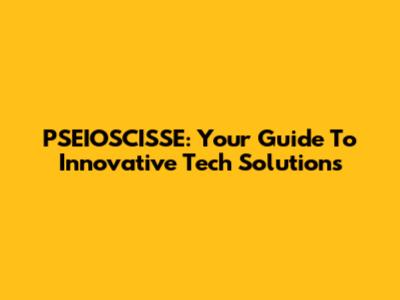 PSEIOSCISSE: Your Guide To Innovative Tech Solutions