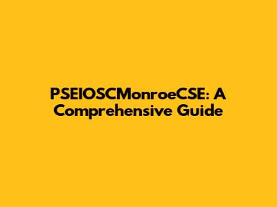 PSEIOSCMonroeCSE: A Comprehensive Guide