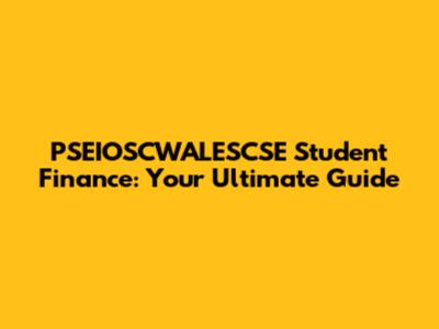 PSEIOSCWALESCSE Student Finance: Your Ultimate Guide