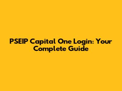 PSEIP Capital One Login: Your Complete Guide