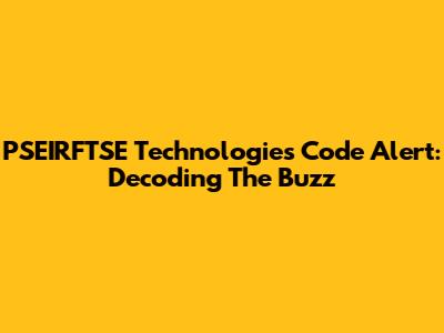 PSEIRFTSE Technologies Code Alert: Decoding The Buzz