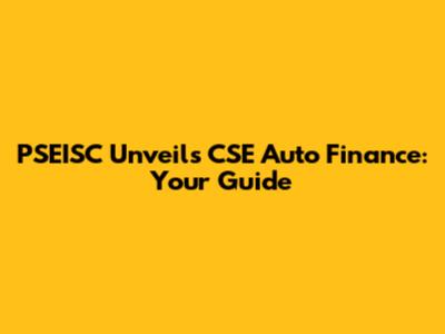 PSEISC Unveils CSE Auto Finance: Your Guide