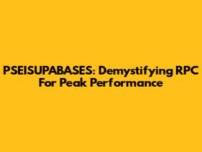 PSEISUPABASES: Demystifying RPC For Peak Performance