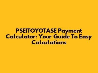 PSEITOYOTASE Payment Calculator: Your Guide To Easy Calculations