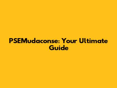 PSEMudaconse: Your Ultimate Guide