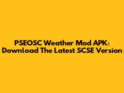 PSEOSC Weather Mod APK: Download The Latest SCSE Version