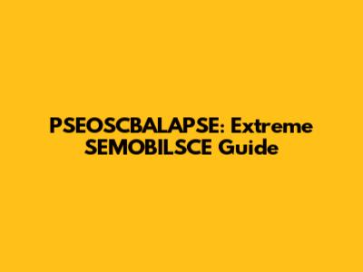 PSEOSCBALAPSE: Extreme SEMOBILSCE Guide