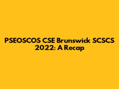 PSEOSCOS CSE Brunswick SCSCS 2022: A Recap