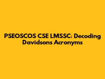 PSEOSCOS CSE LMSSC: Decoding Davidson's Acronyms