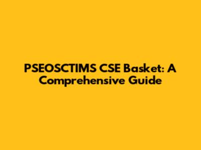 PSEOSCTIMS CSE Basket: A Comprehensive Guide