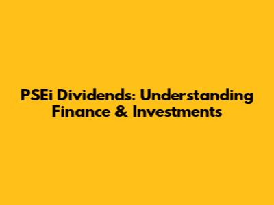 PSEi Dividends: Understanding Finance & Investments