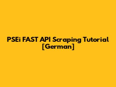 PSEi FAST API Scraping Tutorial [German]
