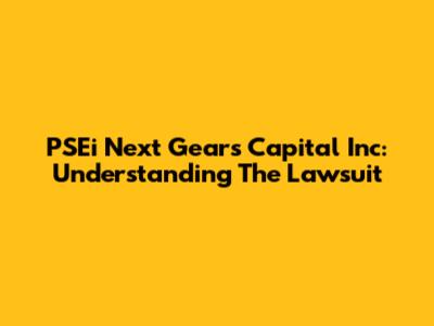 PSEi Next Gears Capital Inc: Understanding The Lawsuit