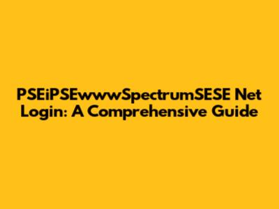 PSEiPSEwwwSpectrumSESE Net Login: A Comprehensive Guide