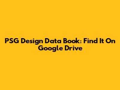 PSG Design Data Book: Find It On Google Drive