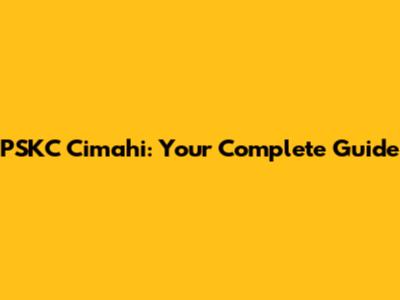 PSKC Cimahi: Your Complete Guide
