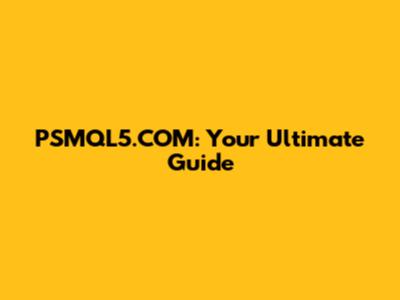 PSMQL5.COM: Your Ultimate Guide
