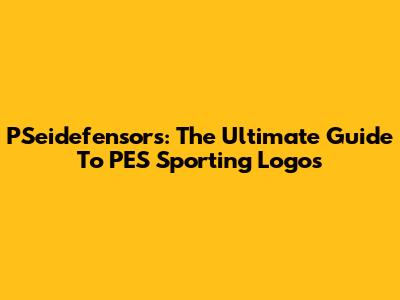 PSeidefensors: The Ultimate Guide To PES Sporting Logos