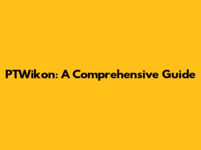 PTWikon: A Comprehensive Guide