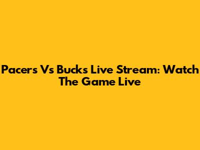Pacers Vs Bucks Live Stream: Watch The Game Live