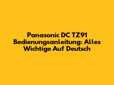 Panasonic DC TZ91 Bedienungsanleitung: Alles Wichtige Auf Deutsch
