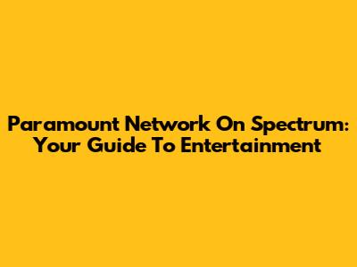 Paramount Network On Spectrum: Your Guide To Entertainment