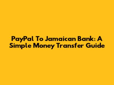 PayPal To Jamaican Bank: A Simple Money Transfer Guide