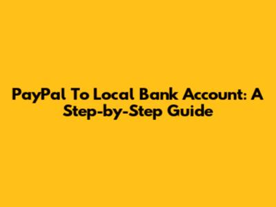 PayPal To Local Bank Account: A Step-by-Step Guide