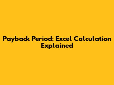 Payback Period: Excel Calculation Explained