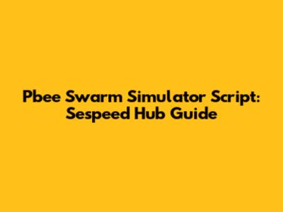 Pbee Swarm Simulator Script: Sespeed Hub Guide