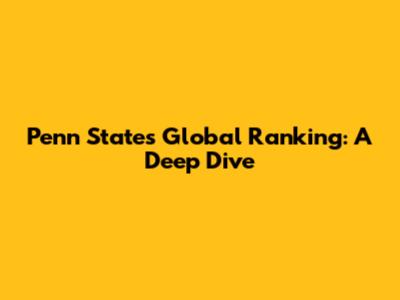 Penn State's Global Ranking: A Deep Dive