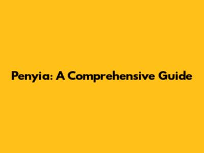 Penyia: A Comprehensive Guide