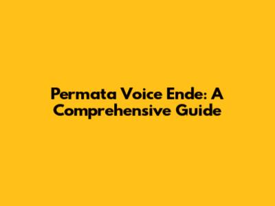 Permata Voice Ende: A Comprehensive Guide