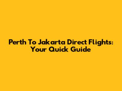 Perth To Jakarta Direct Flights: Your Quick Guide