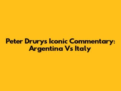 Peter Drury's Iconic Commentary: Argentina Vs Italy
