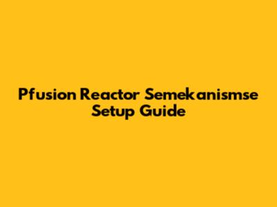 Pfusion Reactor Semekanismse Setup Guide