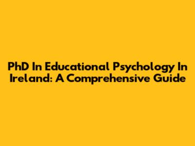 PhD In Educational Psychology In Ireland: A Comprehensive Guide