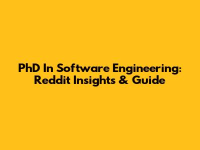 PhD In Software Engineering: Reddit Insights & Guide