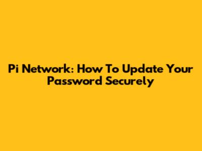 Pi Network: How To Update Your Password Securely