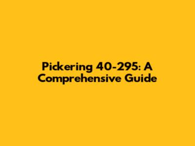 Pickering 40-295: A Comprehensive Guide