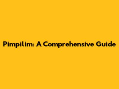 Pimpilim: A Comprehensive Guide