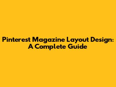 Pinterest Magazine Layout Design: A Complete Guide