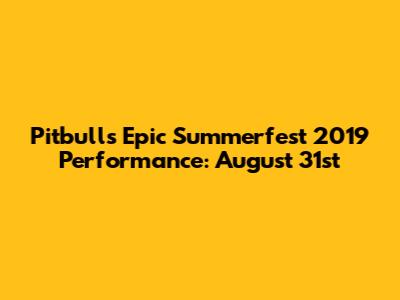 Pitbull's Epic Summerfest 2019 Performance: August 31st