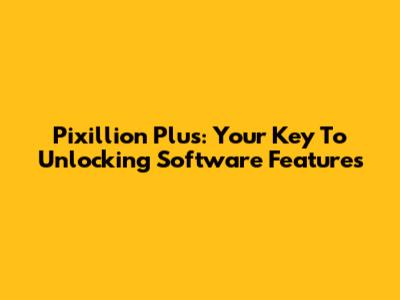 Pixillion Plus: Your Key To Unlocking Software Features