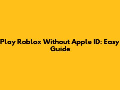 Play Roblox Without Apple ID: Easy Guide