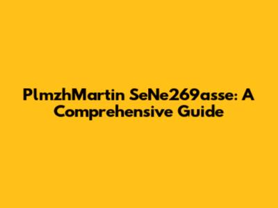 PlmzhMartin SeNe269asse: A Comprehensive Guide