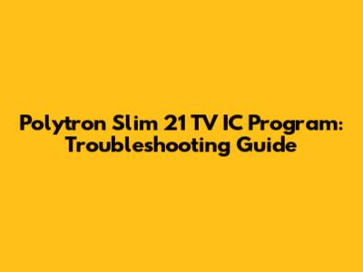 Polytron Slim 21" TV IC Program: Troubleshooting Guide
