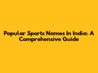 Popular Sports Names In India: A Comprehensive Guide