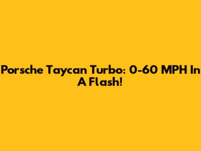 Porsche Taycan Turbo: 0-60 MPH In A Flash!