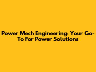 Power Mech Engineering: Your Go-To For Power Solutions